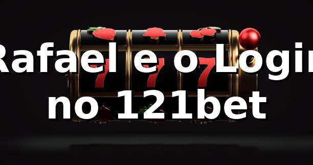 Rafael e o Login no 121bet 🎰